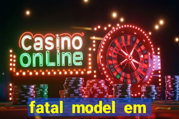 fatal model em eunapolis bahia